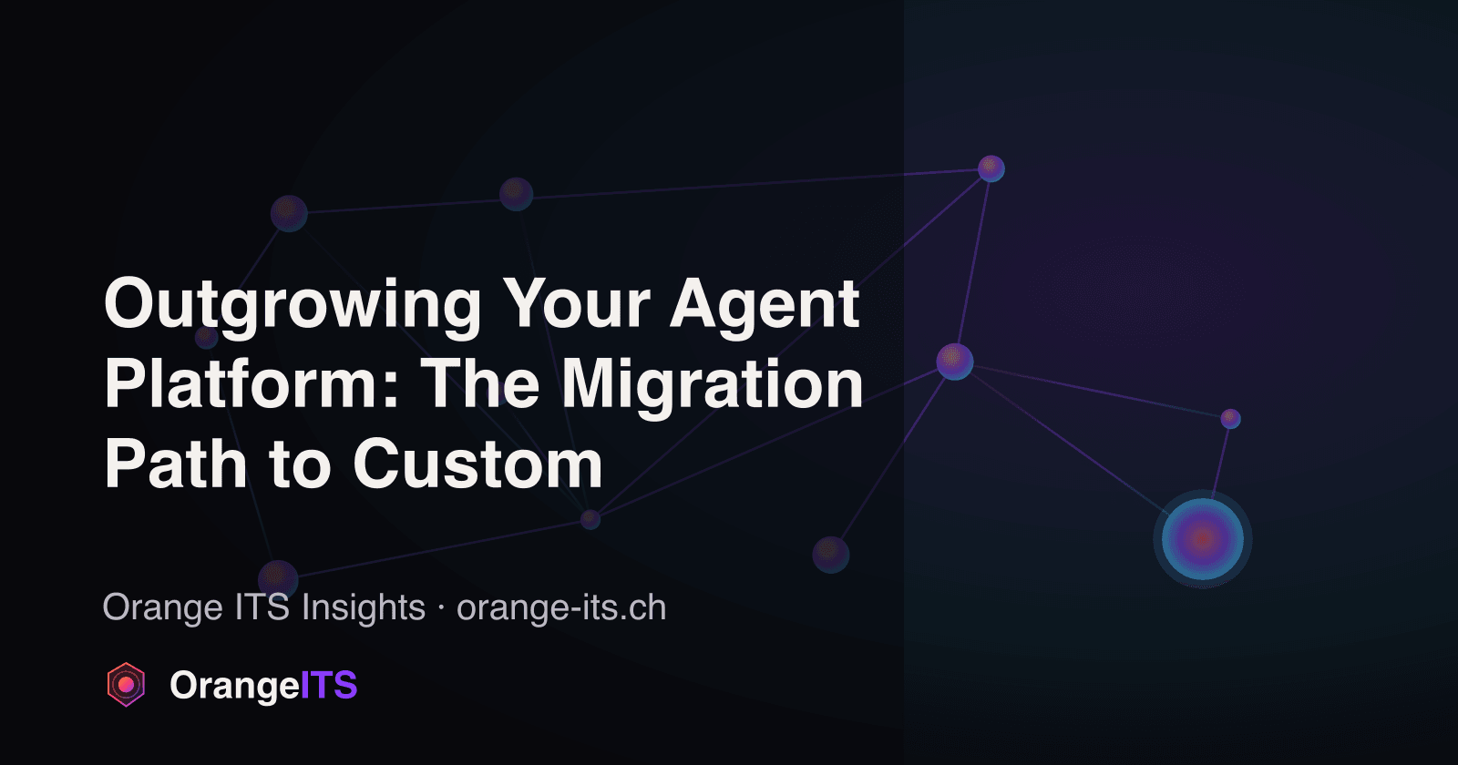 Outgrowing Your Agent Platform: The Migration Path to Custom | Orange ITS